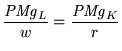 $\displaystyle {\mathit{PMg}_L \over w } = {\mathit{PMg}_K \over r}$